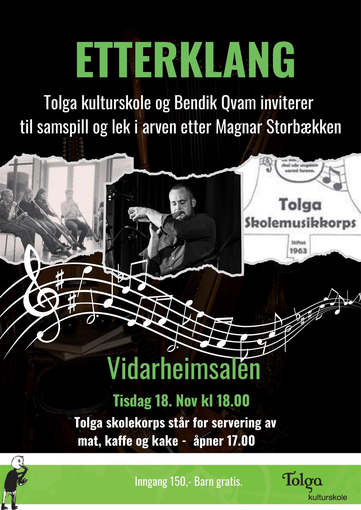 ETTERKLANG Tolga kulturskole og Bendik Qvam inviterer til samspill og lek i arven etter Magnar Storbækken Vidarheimsalen Tolga skolekorps står for servering av mat, kaffe og kake - åpner 17.00